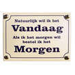 Emaille tekstbordje natuurlijk wil ik vandaag als ik het morgen wil bestel ik het morgen